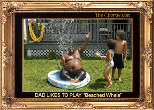 Dad likes to play "Beached Whale"