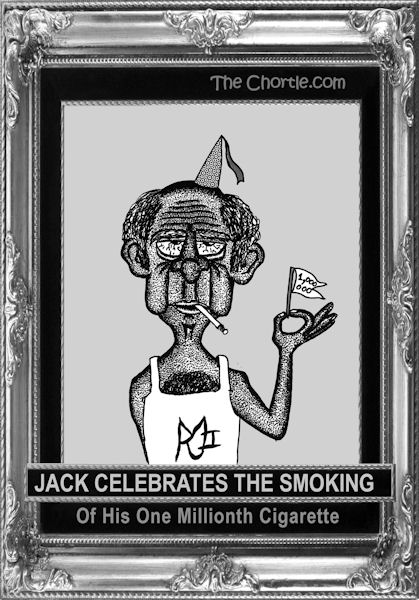 Jack celebrates the smoking of his one millionth cigarette