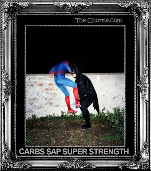 Carbs sap super strength.