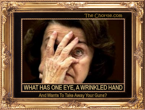 What has one eye, a wrinkled hand, and wants to take away your guns?