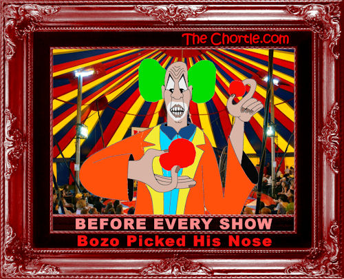 Before every show, Bozo picked his nose