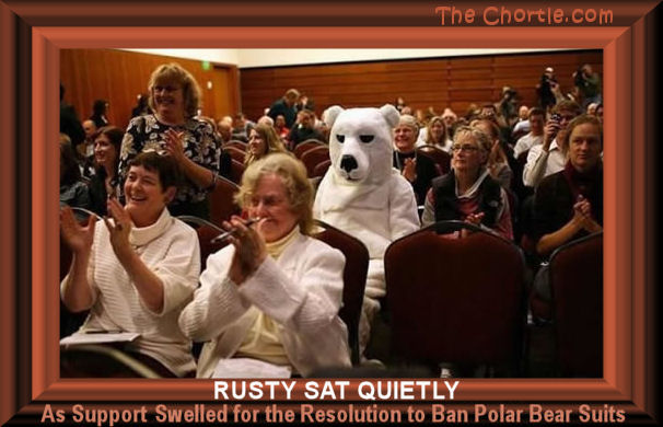 Rusty sat quietly as support swelled for the resolution to ban polar bear suits.