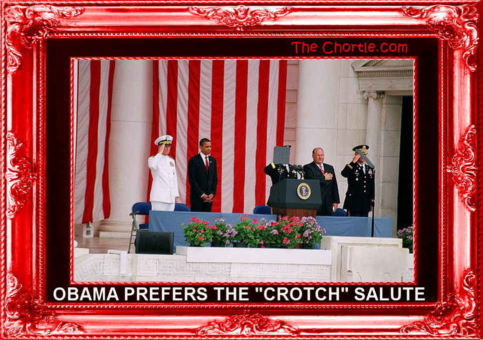 Obama prefers the "crotch" salute.