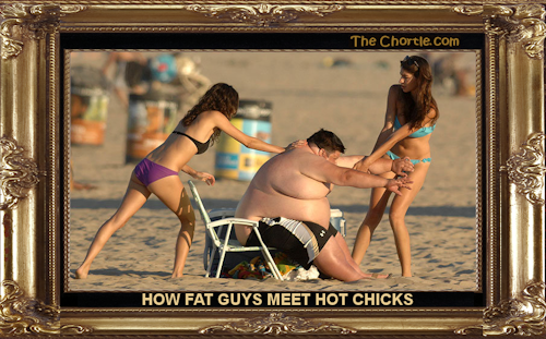 How fat guys meet hot chicks