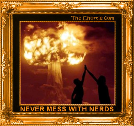 Never mess with nerds