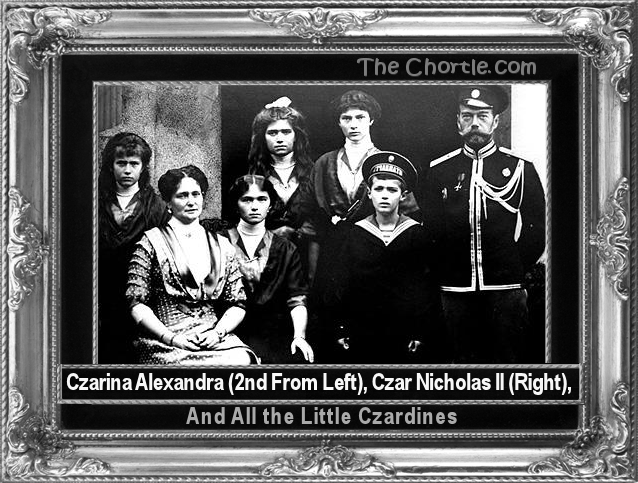 Czarina Alexandra (2nd from left), Czar Nicholas II (right), and all the little Czardines