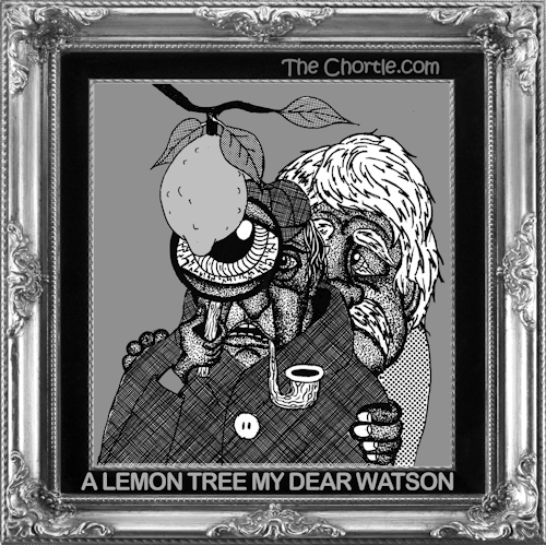 A lemon tree my dear Watson