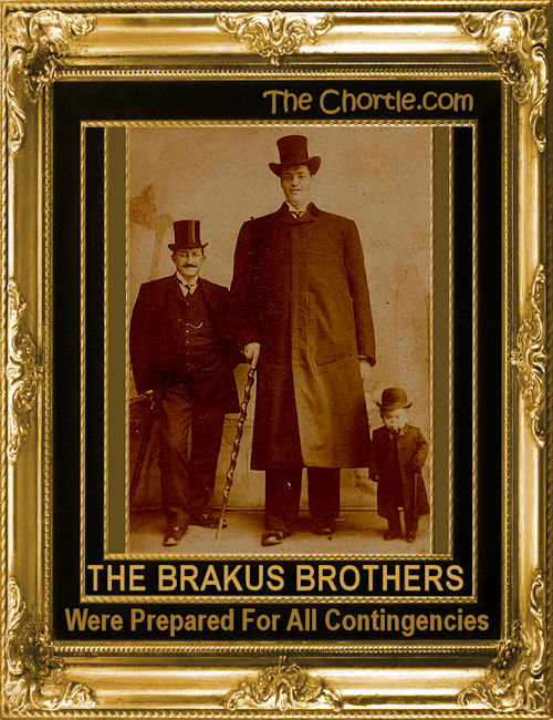 The Brakus Brothers were prepared for all contingencies.