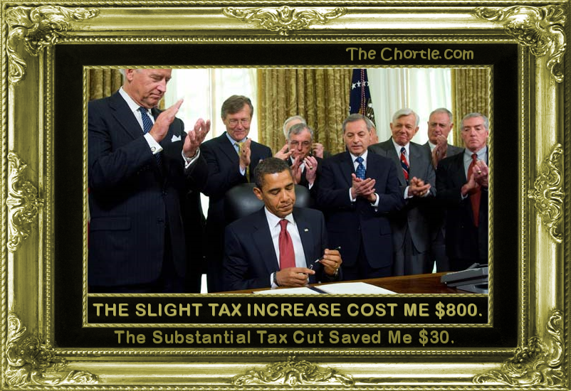 The slight tax increase cost me $800. The substantial tax cut saved me $30.