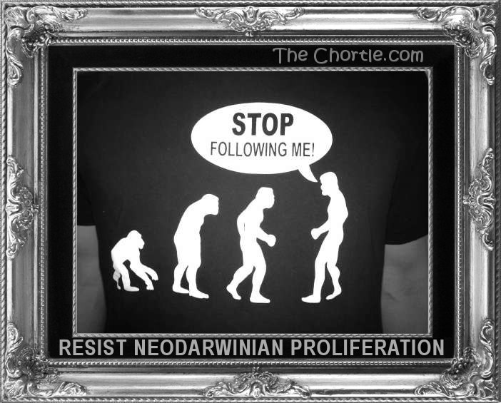 Resist Neodarwinian Proliferation