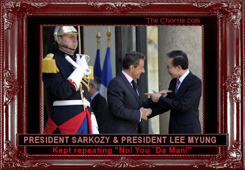 President Sarkozy & President Lee Myung trade a sequence of "No! You `Da Man!"'s