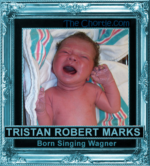 Tristan Robert Marks. Born singing Wagner.
