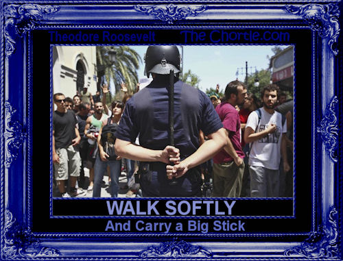 Walk softly & carry a big stick (Theodore Roosevelt)