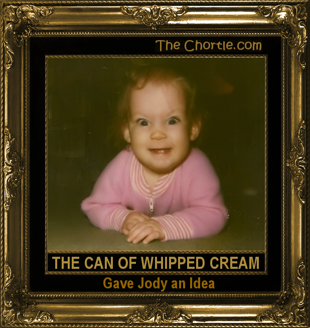 The can of whipped cream gave Jody an idea.