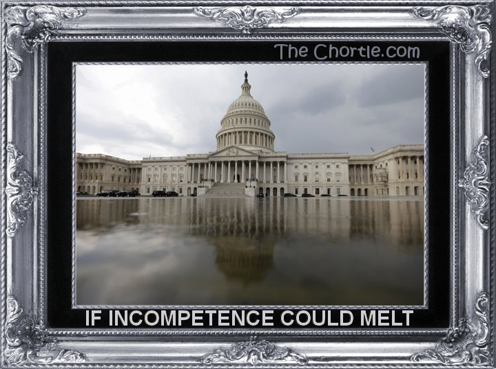 If incompetence could melt