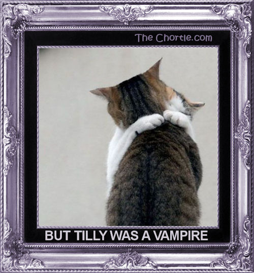 But Tilly was a vampire