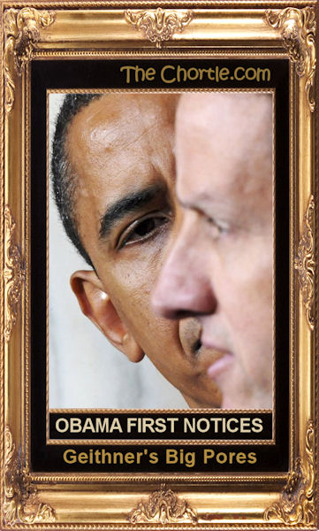 Obama first notices Geithener's big pores