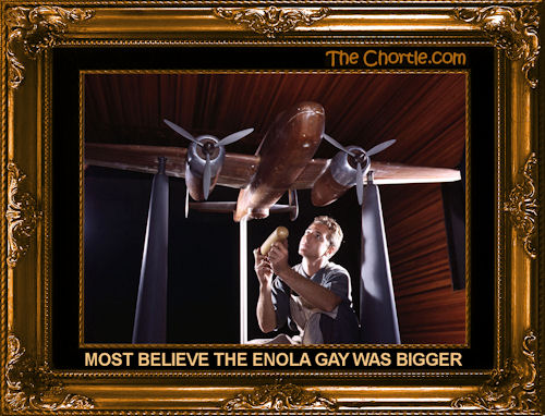 Most believe the Enola Gay was bigger