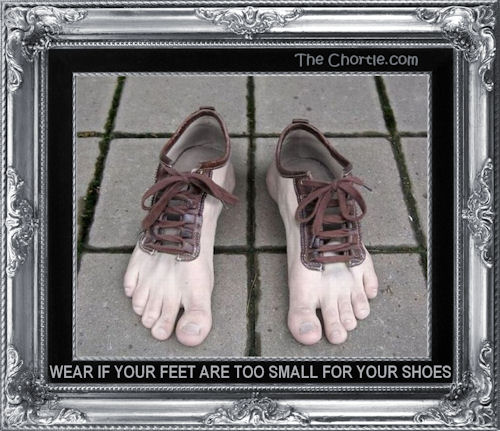 Wear if your feet are too small for your shoes