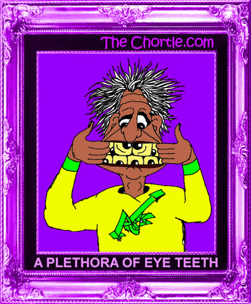 A plethora of eye teeth