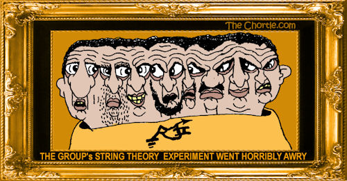 The group's string theory experiment went horribly wrong