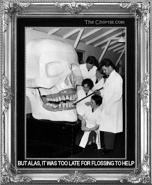 But alas, it was too late for flossing to help.