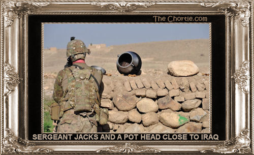 Sergeant Jacks and a pot head close to Iraq