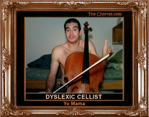 Dyxlexic Cellist Yo Mama