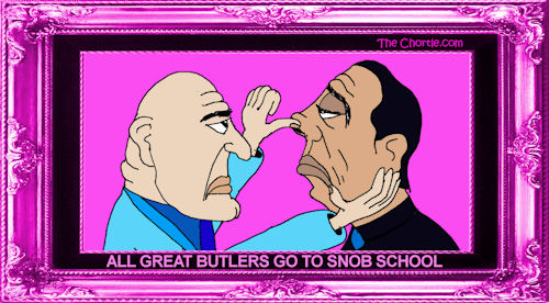 All great butlers go to snob school