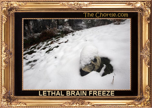 Lethal brain freeze