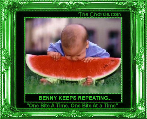 Benny keeps repeating... "One bite a time. One bite at a time."