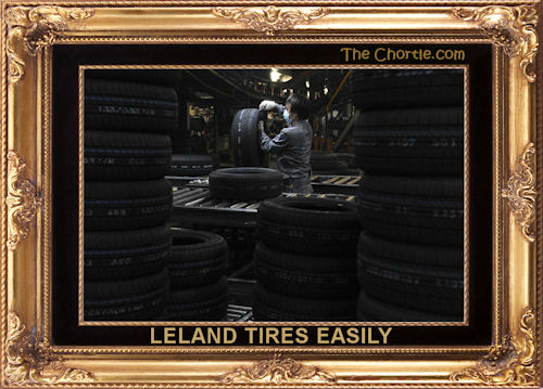 Leland tires easily