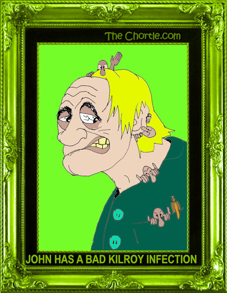 John had a bad Kilroy infection