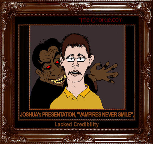 Joshua's presentation, "Vampires Never Smile," lacked credibility