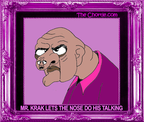 Mr. Krak lets the nose do his talking