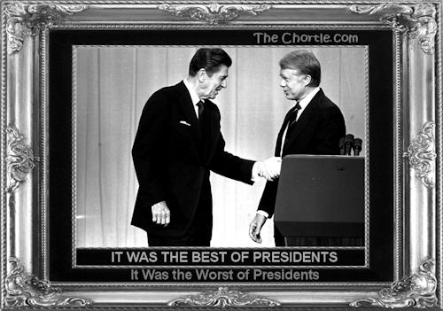 It was the best of Presidents. It was the worst of Presidents.