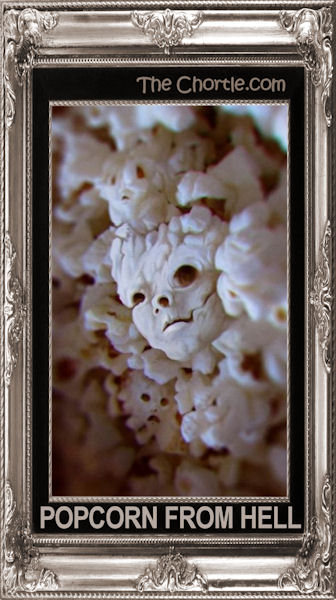 Popcorn from hell