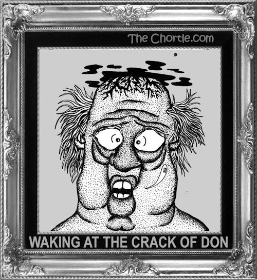 Waking at the crack of Don