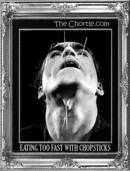 Eating too fast with chop sticks.