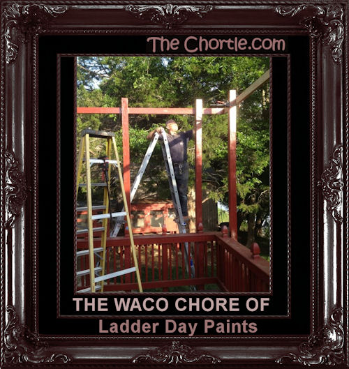 The Waco chore of ladder day paints