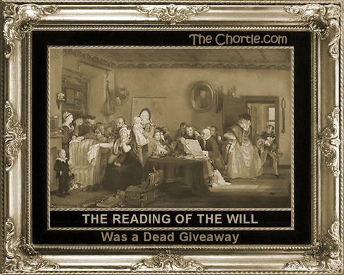 The reading of the will was a dead giveaway