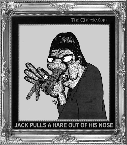 Jack pulls a hare out of his nose