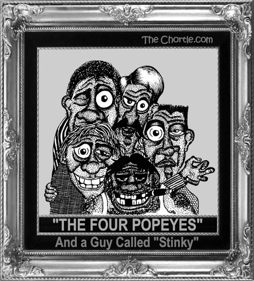 "The Four Popeyes" and a guy called "Stinky"