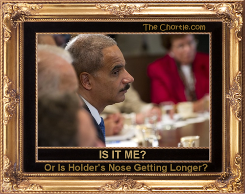 Is it me? Or is Holder's nose getting longer?