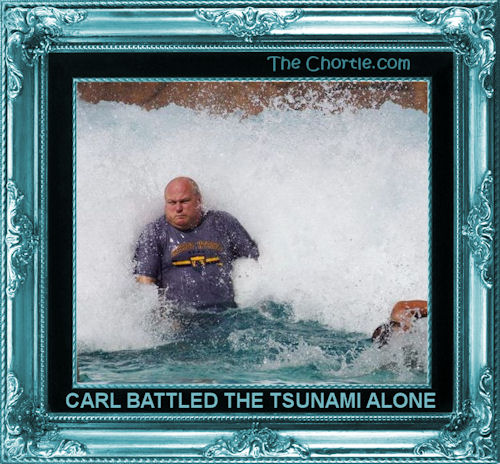 Carl battled the tsunami alone