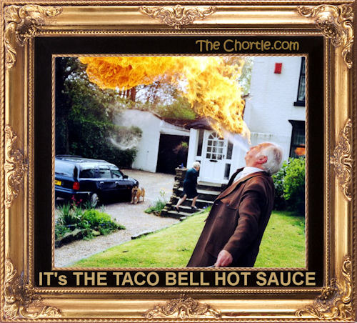 It's the Taco Bell hot sauce