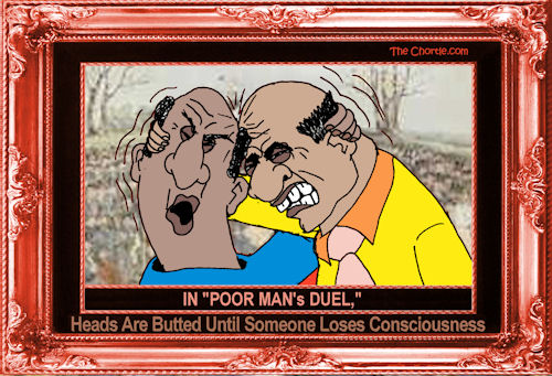 In "Poor Man's Duel," heads are butted until someone loses consciousness