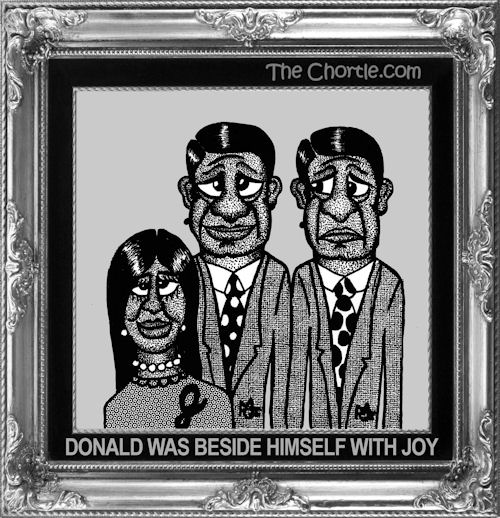 Donald was beside himself with Joy