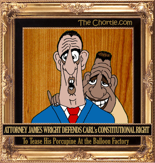 Attorney James Wright defends Carl's constitutional right to tease his porcupine at the balloon factory