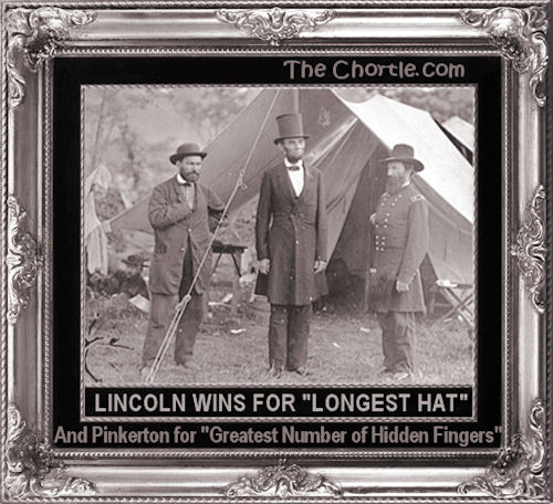 Lincoln wins for "Longest Hat." And Pinkerton for "Greatest Number of Hidden Fingers."